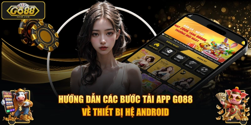 Hướng dẫn các bước tải app GO88 về thiết bị hệ Android
